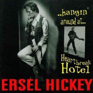 Hickey ,Ersel - Hangin' Around At Heartbreak Hotel